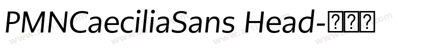 PMNCaeciliaSans Head字体转换 PMNCaeciliaSans Head字体转换